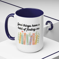 For Booklovers Good Things Have A Habit Of Finding Me Accent Coffee Mug (11, 15oz)