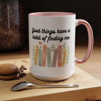 For Booklovers Good Things Have A Habit Of Finding Me Accent Coffee Mug (11, 15oz)