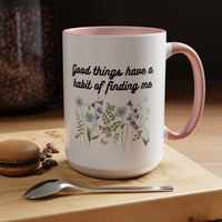 Good Things Have a Habit of Finding Me – Floral Accent Coffee Mug (11oz & 15oz)