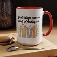 For Booklovers Good Things Have A Habit Of Finding Me Accent Coffee Mug (11, 15oz)