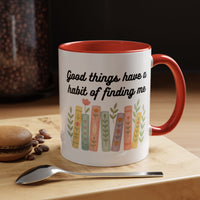 For Booklovers Good Things Have A Habit Of Finding Me Accent Coffee Mug (11, 15oz)