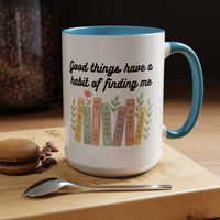 For Booklovers Good Things Have A Habit Of Finding Me Accent Coffee Mug (11, 15oz)