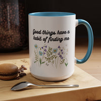 Good Things Have a Habit of Finding Me – Floral Accent Coffee Mug (11oz & 15oz)